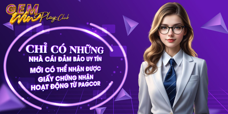 Chỉ có những nhà cái đảm bảo uy tín mới có thể nhận được giấy chứng nhận hoạt động từ PAGCOR