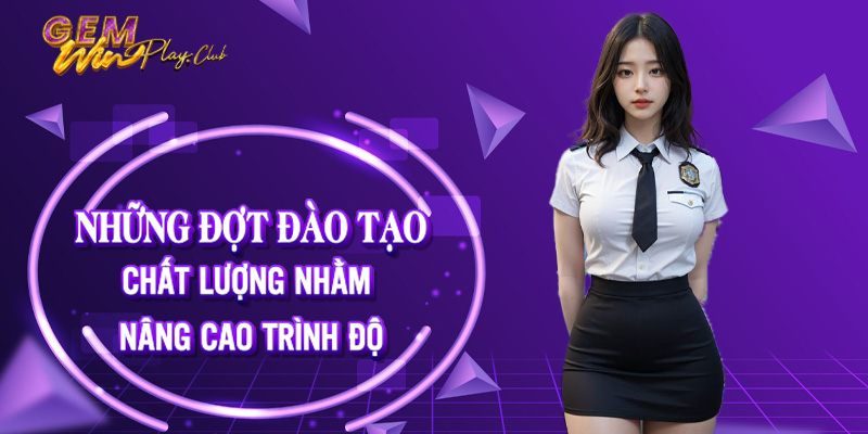 Những đợt đào tạo chất lượng nhằm nâng cao trình độ